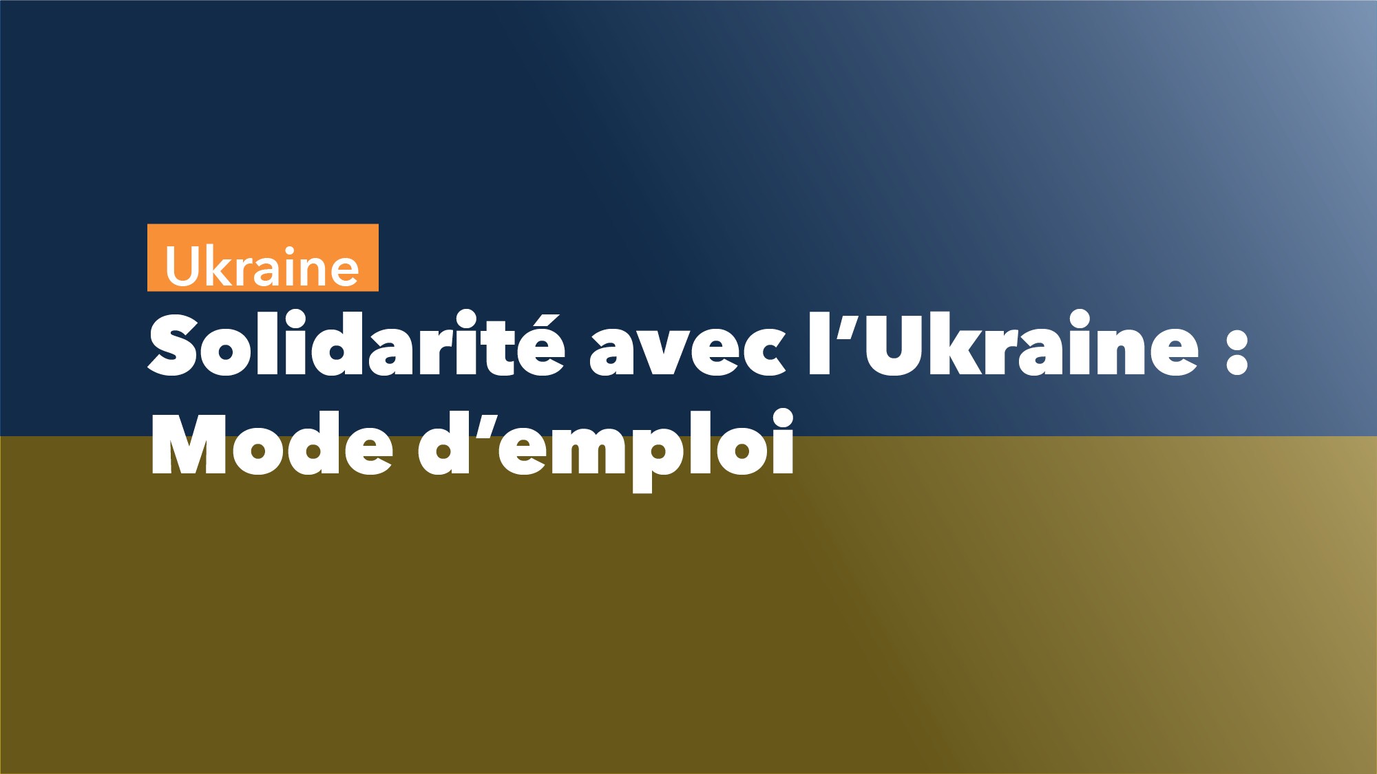Solidarité avec l'Ukraine : mode d'emploi