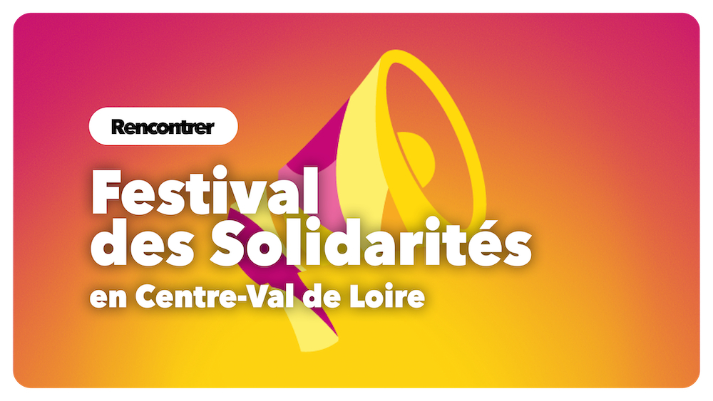 Festival des Solidarités en Centre-Val de Loire