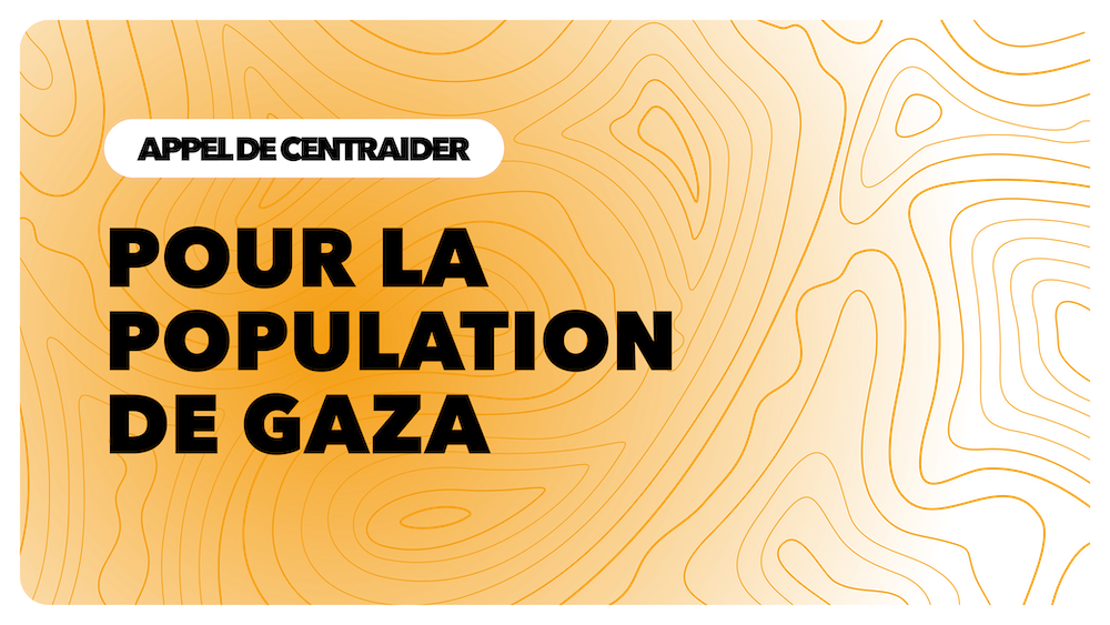 Appel de Centraider : Pour la population de Gaza